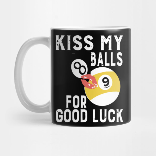 Kiss My Balls For Good Luck Shirt Billiard Pool 8Ball 9Ball Tshirt